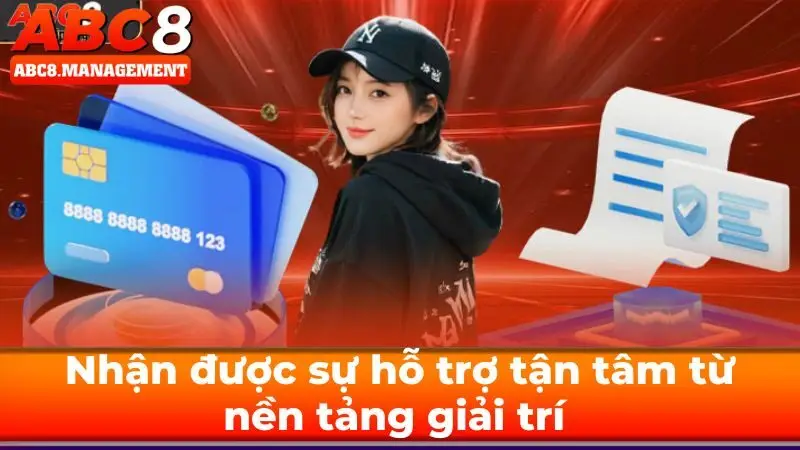 Nhận được sự hỗ trợ tận tâm từ nền tảng giải trí  