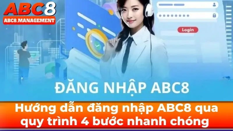 Hướng dẫn đăng nhập ABC8 qua quy trình 4 bước nhanh chóng và hiệu quả